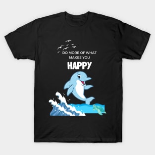 Do More of what Makes you Happy T-Shirt